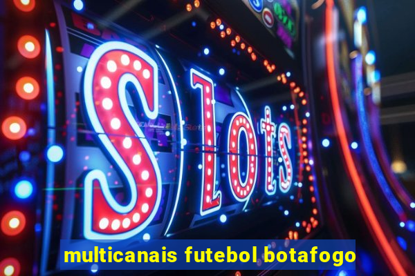 multicanais futebol botafogo